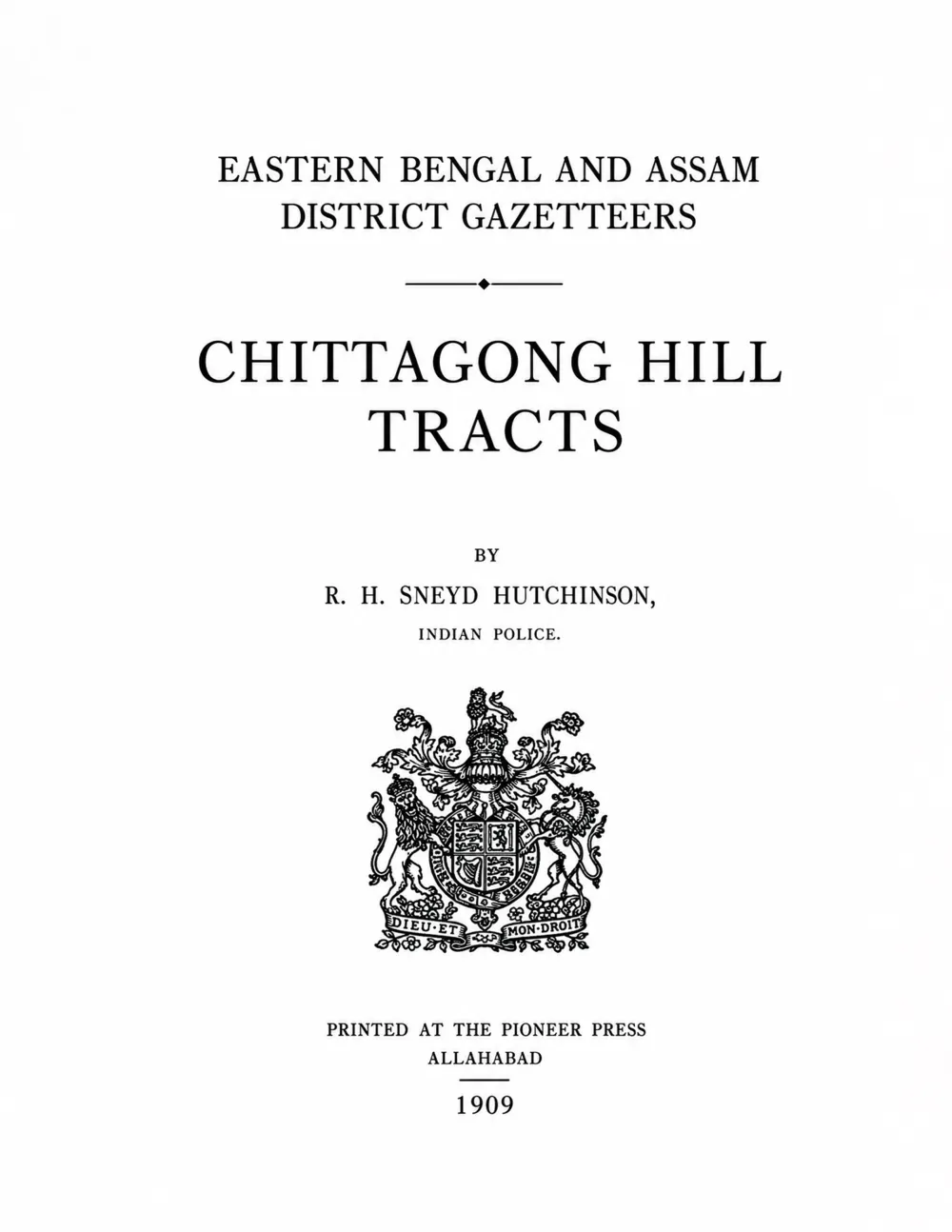 Bengal District Gazetteers: Eastern Bengal and Assam District Gazetters - Chittagong Hill Tracts