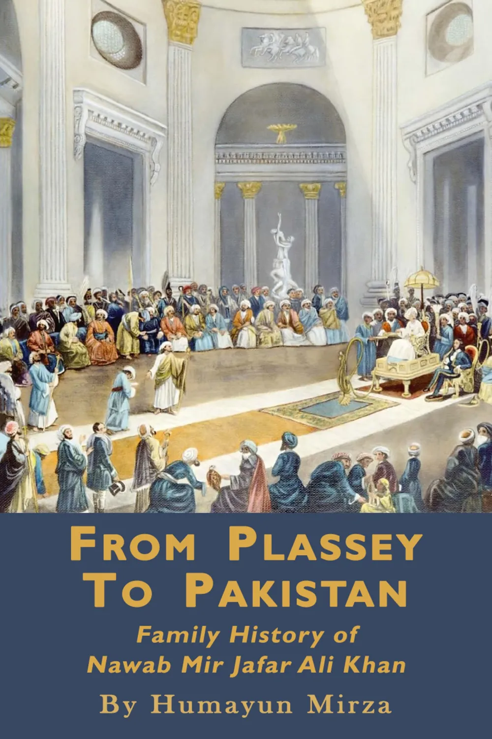 From Plassey to Pakistan: The Family History of Iskander Mirza, the First President of Pakistan